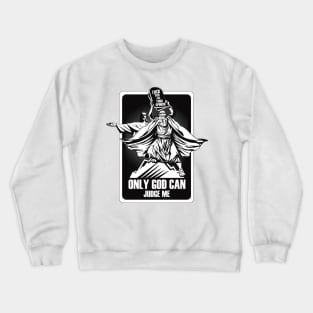 FUCK YOU AND YOUR OPINION. ONLY GOD CAN JUDGE ME. Crewneck Sweatshirt